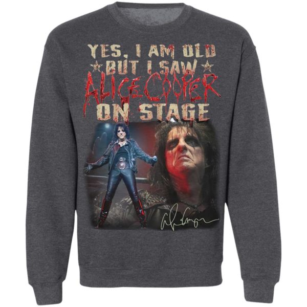 Yes I Am Old But I Saw Alice Cooper On Stage shirt