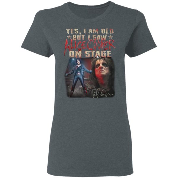 Yes I Am Old But I Saw Alice Cooper On Stage shirt