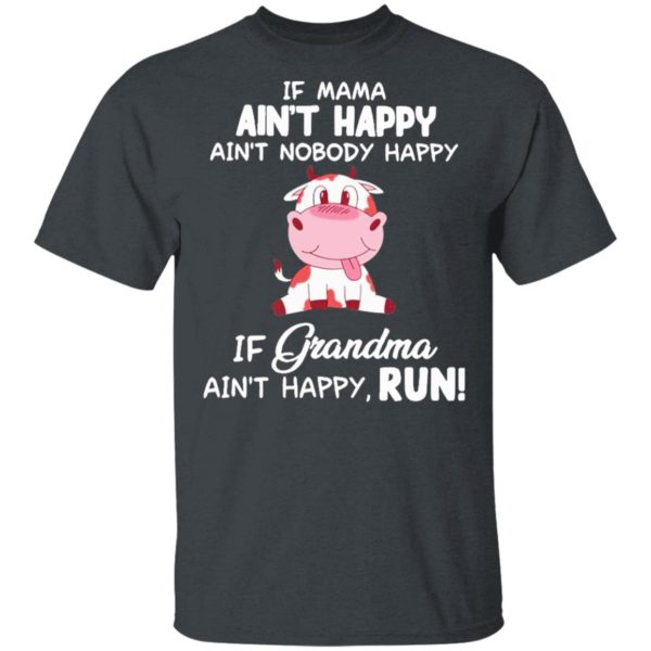 Cow Ain’T Happy If Grandma Ain’T Happy Run Shirt