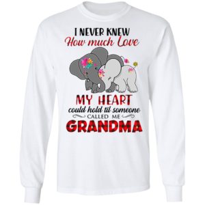 I Never Knew How Much Love My Heart Could Hold Till Someone Called Me Grandma Elephant Shirt