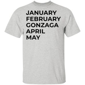 January february gonzaga april may shirt