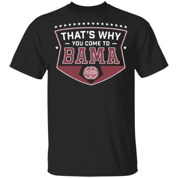 That’S Why You Come To Bama National Championship Alabama Crimson Tide 2020 Shirt