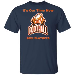 It’s Our Time Now Cleveland 2021 Playoffs Shirt