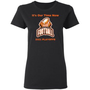 It’s Our Time Now Cleveland 2021 Playoffs Shirt