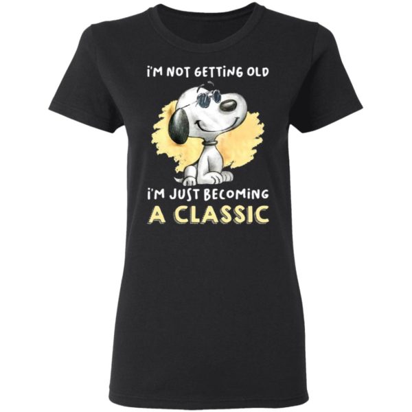 Snoopy Not Getting Old I’m Just Becoming A Classic 2021 Shirt