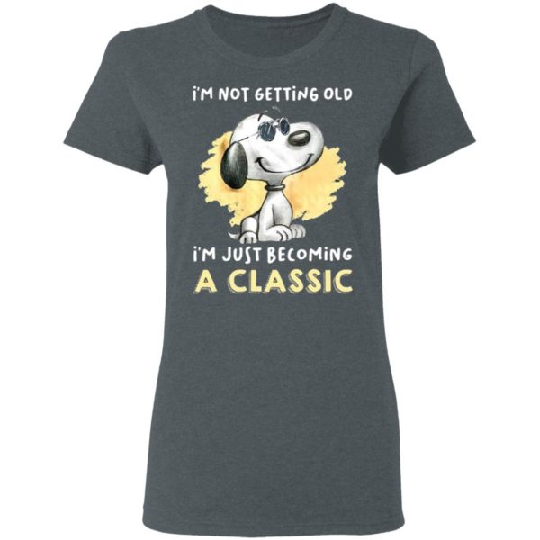 Snoopy Not Getting Old I’m Just Becoming A Classic 2021 Shirt