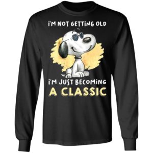 Snoopy Not Getting Old I’m Just Becoming A Classic 2021 Shirt