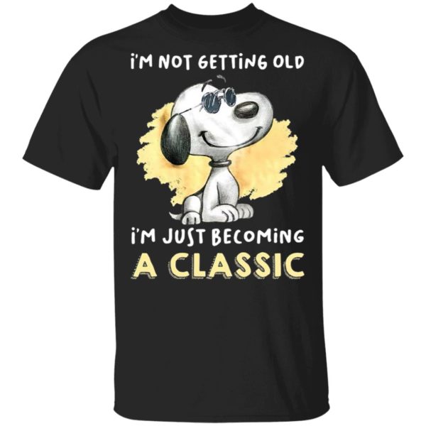 Snoopy Not Getting Old I’m Just Becoming A Classic 2021 Shirt