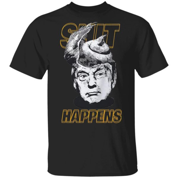 Shit Happens Is Donald Trump Shirt