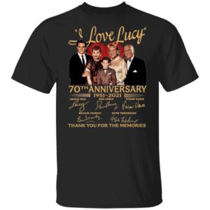 I Love Lucy 70Th Aniversary 1951 2021 Thank You For The Memories Signatures Shirt