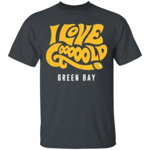 I Love Gooooold Green Bay 2021 T-Shirt