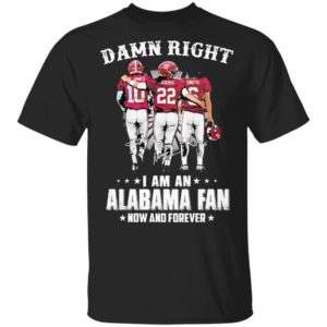 Jones Harris Smith Damn Right I Am A Alabama Fan Now And Forever Shirt