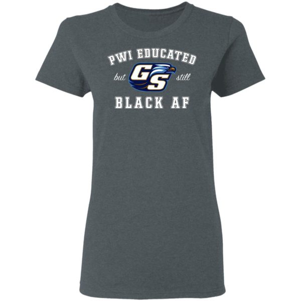 GS Pwi Educated But Still Black Af Shirt