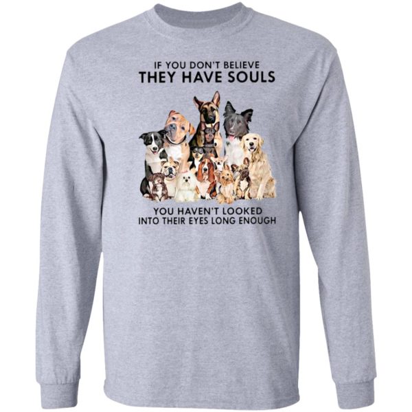 If You Don’t Believe They Have Souls You Haven’t Looked Into Their Eyes Long Enough Shirt