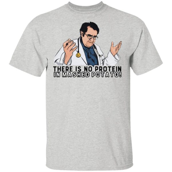 There Is No Protein In Mashed Potato Shirt