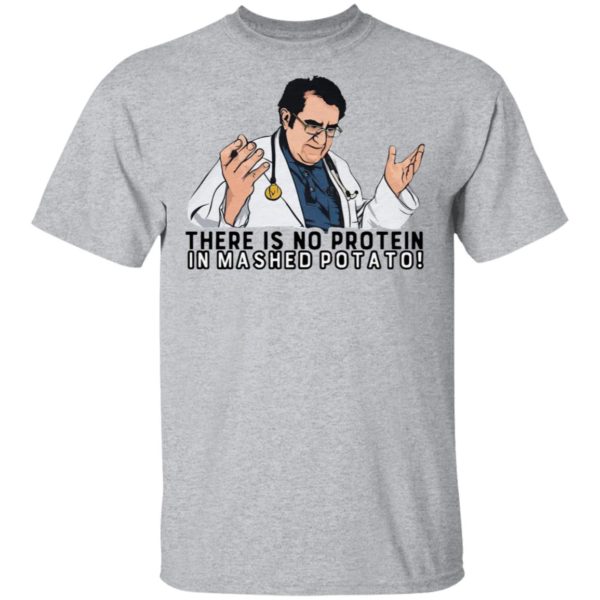 There Is No Protein In Mashed Potato Shirt