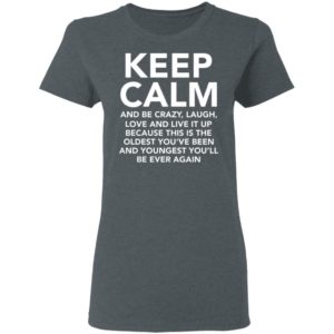 Keep Calm And Be Crazy Laugh Love And Live It Up Shirt