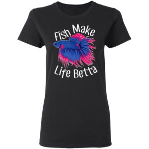 Fish Make Life Betta Shirt