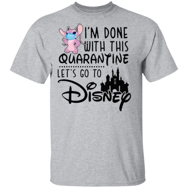 Angel Lilo I’m Done With This Quarantine Let’s Go To Disney Shirt