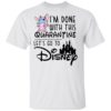 Daisy I’m Done With This Quarantine Let’s Go To Disney Shirt