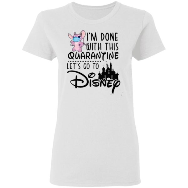 Angel Lilo I’m Done With This Quarantine Let’s Go To Disney Shirt