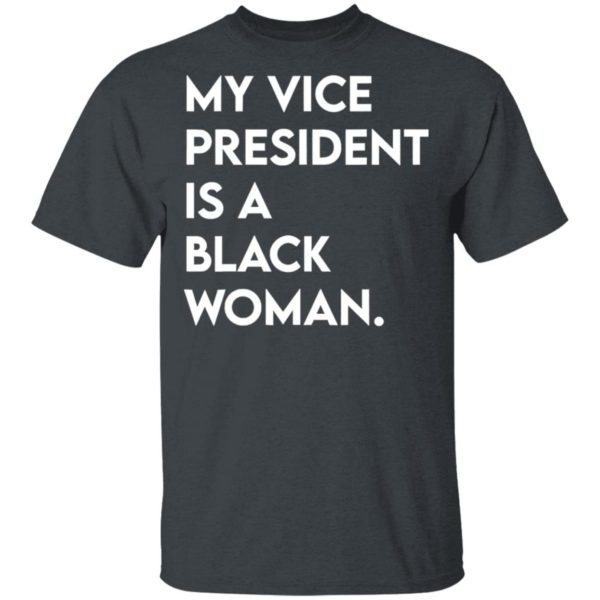 My Vice President Is A Black Woman Shirt