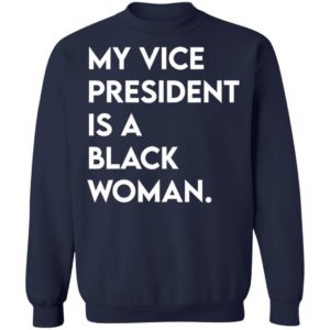 My Vice President Is A Black Woman Shirt