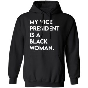 My Vice President Is A Black Woman Shirt