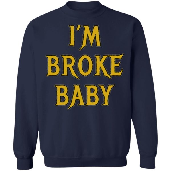 I’m Broke Baby Shirt