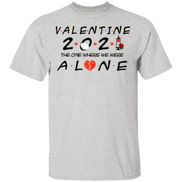 Valentine 2021 The One We Were Alone Shirt