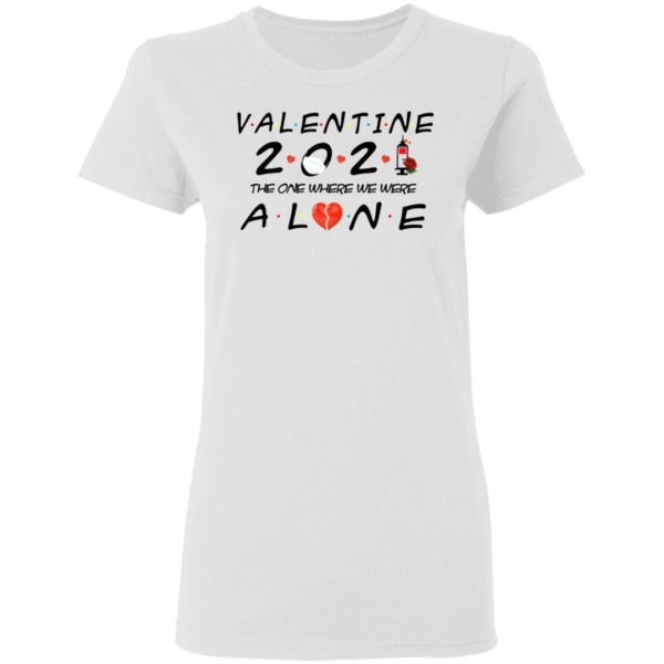 Valentine 2021 The One We Were Alone Shirt