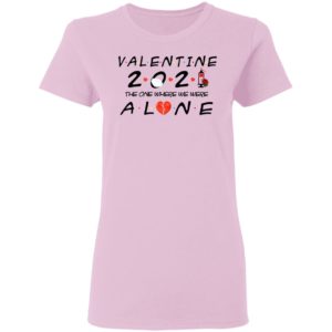 Valentine 2021 The One We Were Alone Shirt