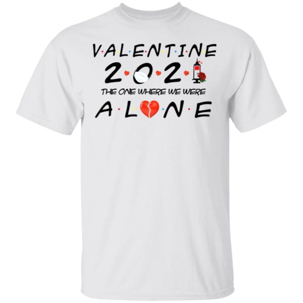 Valentine 2021 The One We Were Alone Shirt