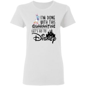 Daisy I'm Done With This Quarantine Let's Go To Disney Shirt