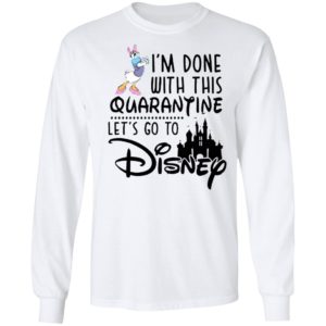 Daisy I'm Done With This Quarantine Let's Go To Disney Shirt