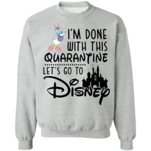 Daisy I'm Done With This Quarantine Let's Go To Disney Shirt