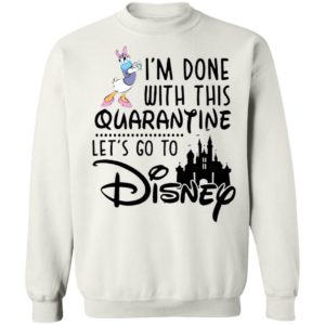 Daisy I'm Done With This Quarantine Let's Go To Disney Shirt