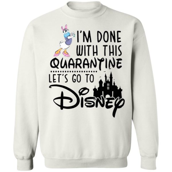 Daisy I’m Done With This Quarantine Let’s Go To Disney Shirt