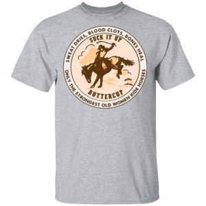 Sweat Dries Blood Clots Bones Heal Only Strongest Old Women Ride Horse Shirt