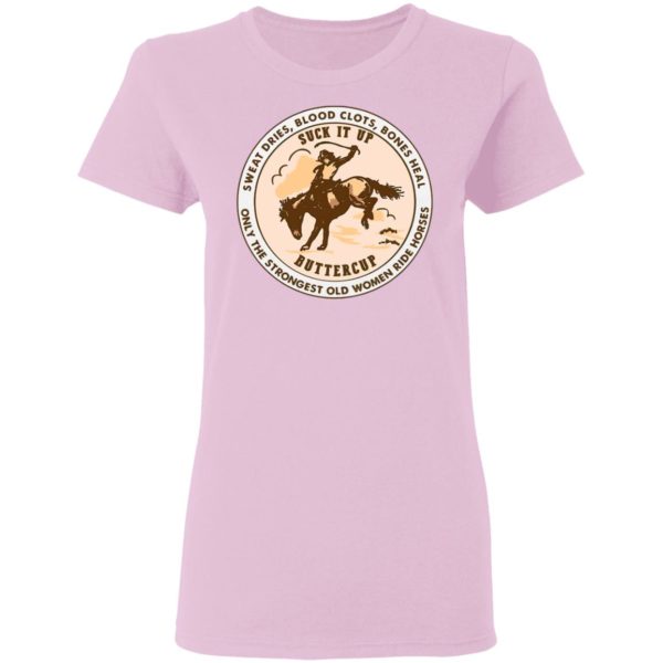 Sweat Dries Blood Clots Bones Heal Only Strongest Old Women Ride Horse Shirt