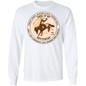 Sweat Dries Blood Clots Bones Heal Only Strongest Old Women Ride Horse Shirt