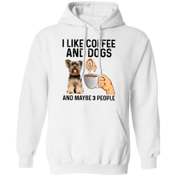 Yorkshire Terrier I Like Coffee And Dogs And Maybe 3 People Shirt
