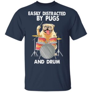 Easily Distracted By Pugs And Drum Shirt