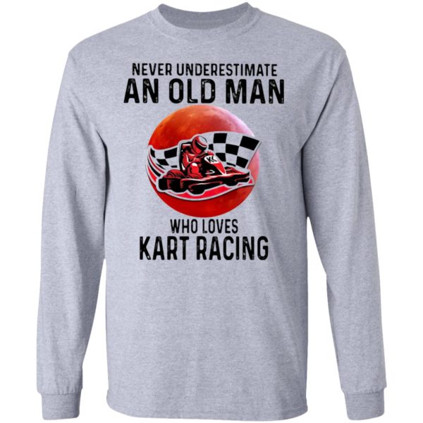 Never Underestimate An Old Man Who Loves Kart Racing The Moon Shirt