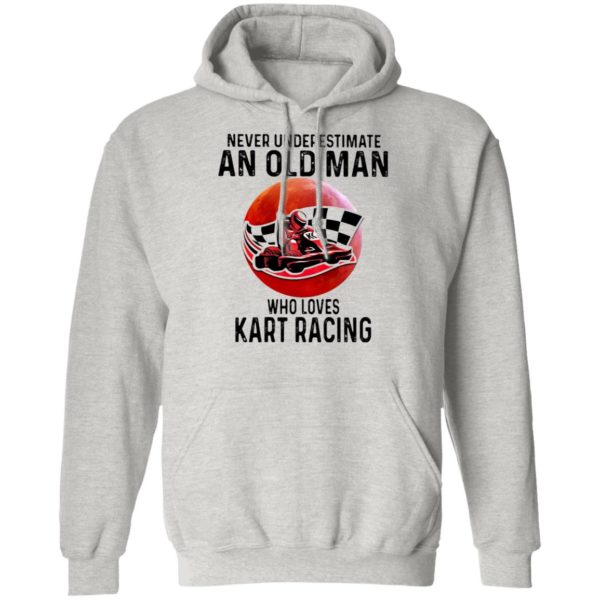 Never Underestimate An Old Man Who Loves Kart Racing The Moon Shirt