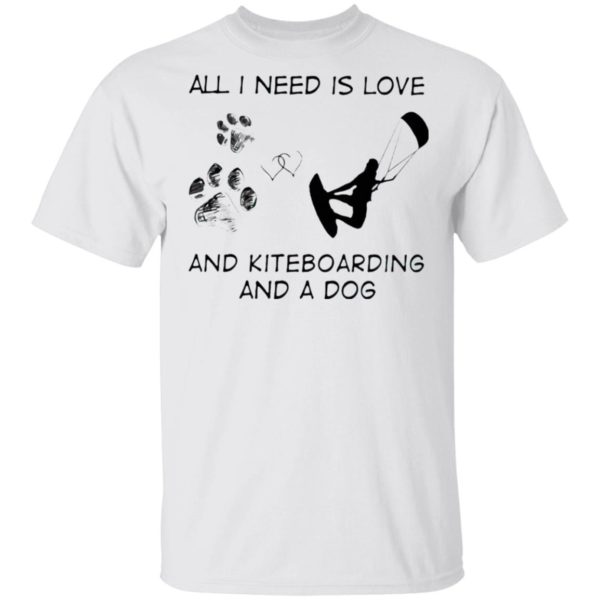 All I Need Is Love And Kiteboarding And A Dog Shirt