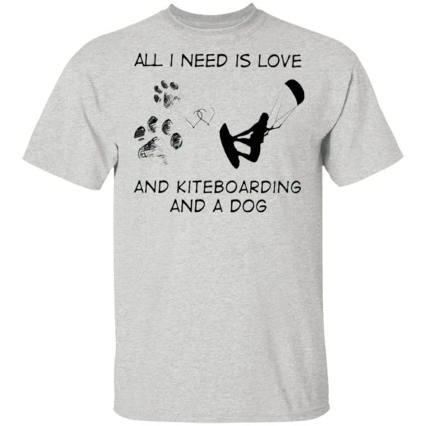 All I Need Is Love And Kiteboarding And A Dog Shirt