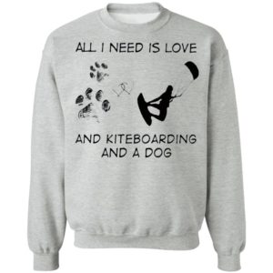 All I Need Is Love And Kiteboarding And A Dog Shirt