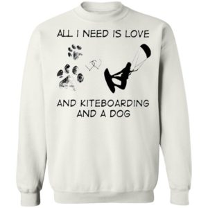 All I Need Is Love And Kiteboarding And A Dog Shirt