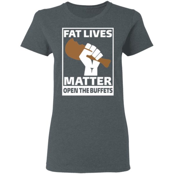 Fat Lives Matter Open The Buffets Shirt